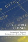 Orderly Change : International Monetary Relations since Bretton Woods - Book
