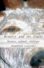 History and Its Limits : Human, Animal, Violence - eBook