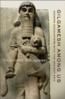 Gilgamesh among Us : Modern Encounters with the Ancient Epic - eBook