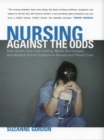 The Nursing against the Odds : How Health Care Cost Cutting, Media Stereotypes, and Medical Hubris Undermine Nurses and Patient Care - eBook