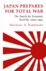Japan Prepares for Total War : The Search for Economic Security, 1919-1941 - eBook
