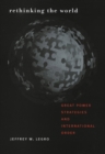 Rethinking the World : Great Power Strategies and International Order - Book