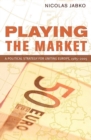 Playing the Market : A Political Strategy for Uniting Europe, 1985-2005 - Book