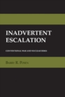 Inadvertent Escalation : Conventional War and Nuclear Risks - Book