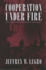 Cooperation under Fire : Anglo-German Restraint during World War II - Book