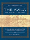 The Avila of Saint Teresa : Religious Reform in a Sixteenth-Century City - Book