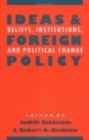 Ideas and Foreign Policy : Beliefs, Institutions, and Political Change - Book