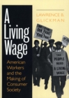 A Living Wage : American Workers and the Making of Consumer Society - Book
