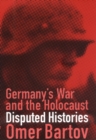 Germany's War and the Holocaust : Disputed Histories - Book