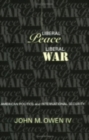 Liberal Peace, Liberal War : American Politics and International Security - Book