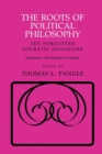 The Roots of Political Philosophy : Ten Forgotten Socratic Dialogues - Book