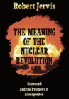 The Meaning of the Nuclear Revolution : Statecraft and the Prospect of Armageddon - Book