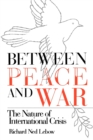 Between Peace and War : The Nature of International Crisis - Book
