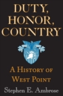 Duty, Honor, Country : A History of West Point - Book