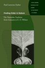 Finding Order in Nature : The Naturalist Tradition from Linnaeus to E. O. Wilson - Book