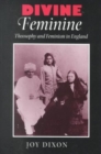 Divine Feminine : Theosophy and Feminism in England - Book