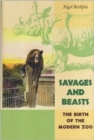 Savages and Beasts : The Birth of the Modern Zoo - Book