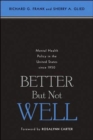Better But Not Well : Mental Health Policy in the United States since 1950 - Book