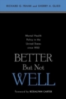 Better But Not Well : Mental Health Policy in the United States since 1950 - Book