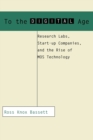 To the Digital Age : Research Labs, Start-up Companies, and the Rise of MOS Technology - Book