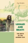 Savages and Beasts : The Birth of the Modern Zoo - Book