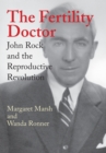 The Fertility Doctor : John Rock and the Reproductive Revolution - Book