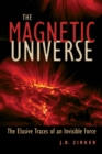 The Magnetic Universe : The Elusive Traces of an Invisible Force - Book