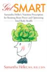Get Smart : Samantha Heller's Nutrition Prescription for Boosting Brain Power and Optimizing Total Body Health - Book