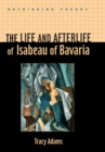 The Life and Afterlife of Isabeau of Bavaria - Book
