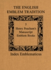 The English Emblem Tradition : Volume 5: Henry Peacham's Manuscript Emblem Books - Book