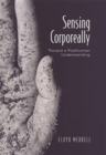 Sensing Corporeally : Toward a Posthuman Understanding - Book
