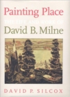 Painting Place : The Life and Work of David B. Milne - Book