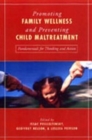 Promoting Family Wellness and Preventing Child Maltreatment : Fundamentals for Thinking and Action - Book