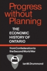 Progress without Planning : The Economic History of Toronto from Confederation to the Second World War - Book