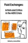 Fluid Exchanges : Artists and Critics in the AIDS Crisis - Book