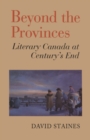Beyond the Provinces : Literary Canada at Century's End - Book