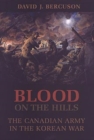 Blood on the Hills : The Canadian Army in the Korean War - Book