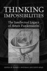 Thinking Impossibilities : The Intellectual Legacy of Amos Funkenstein - Book