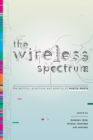 The Wireless Spectrum : The Politics, Practices, and Poetics of Mobile Media - Book