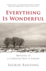 Everything is Wonderful : Memories of a Collective Farm in Estonia - Book