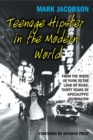 Teenage Hipster in the Modern World : From the Birth of Punk to the Land of Bush: Thirty Years of Apocalyptic Journalism - Book