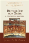 Neither Jew nor Greek : A Contested Identity (Christianity in the Making, Volume 3) - Book