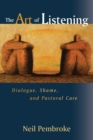 The Art of Listening : Dialogue, Shame, and Pastoral Care - Book