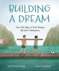 Building a Dream : How the Boys of Koh Panyee Became Champions - Book