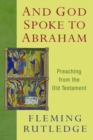 And God Spoke to Abraham : Preaching from the Old Testament - Book