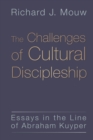 Challenges of Cultural Discipleship : Essays in the Line of Abraham Kuyper - Book