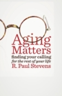Aging Matters : Finding Your Calling for the Rest of Your Life - Book