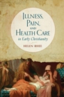 Illness, Pain, and Health Care in Early Christianity - Book