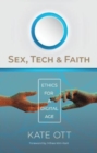 Sex, Tech, and Faith : Ethics for a Digital Age - Book