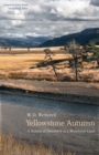 Yellowstone Autumn : A Season of Discovery in a Wondrous Land - Book